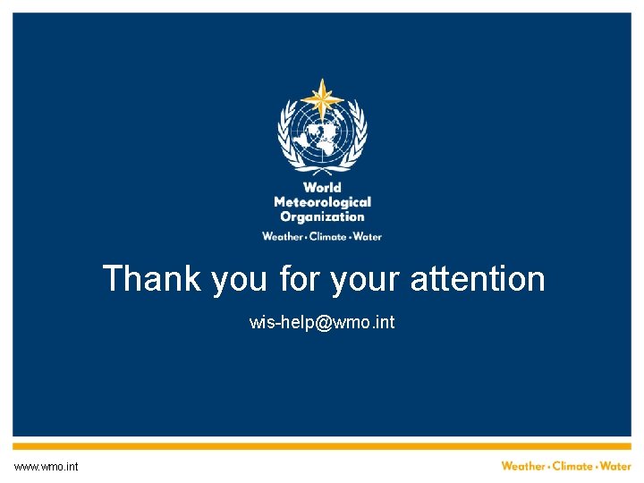 Thank you for your attention wis-help@wmo. int www. wmo. int 