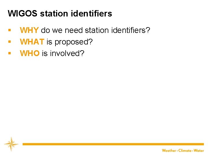 WIGOS station identifiers § § § WHY do we need station identifiers? WHAT is