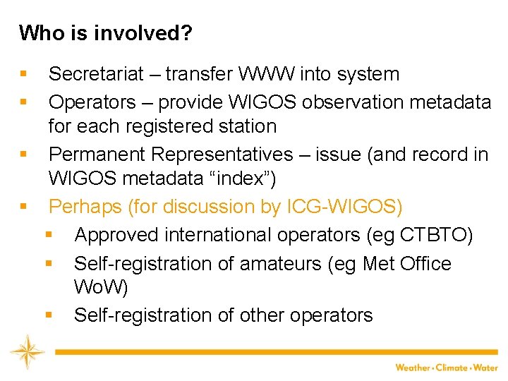 Who is involved? § § Secretariat – transfer WWW into system Operators – provide