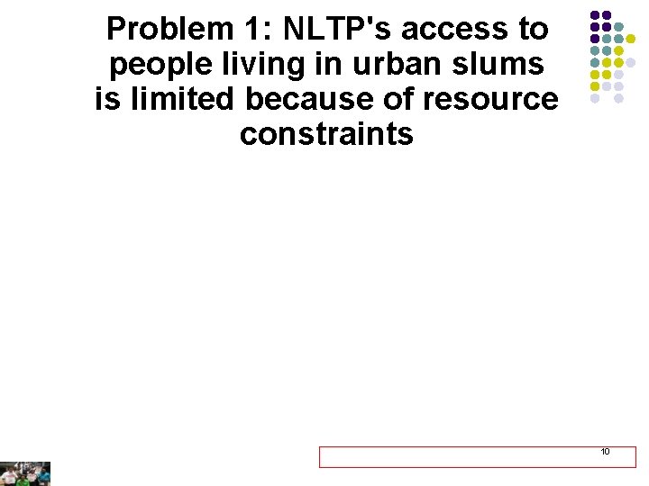 Journalists can advocate for equitable access Problem NLTP's access to to TB/HIV detection 1: