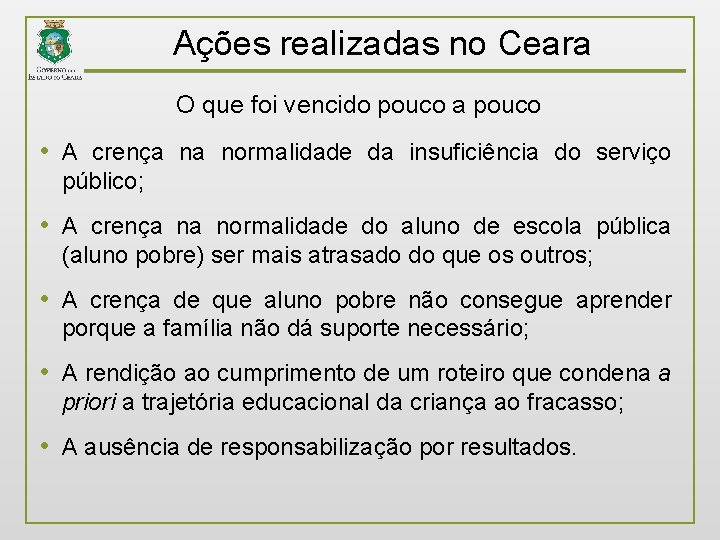 Ações realizadas no Ceara O que foi vencido pouco a pouco • A crença