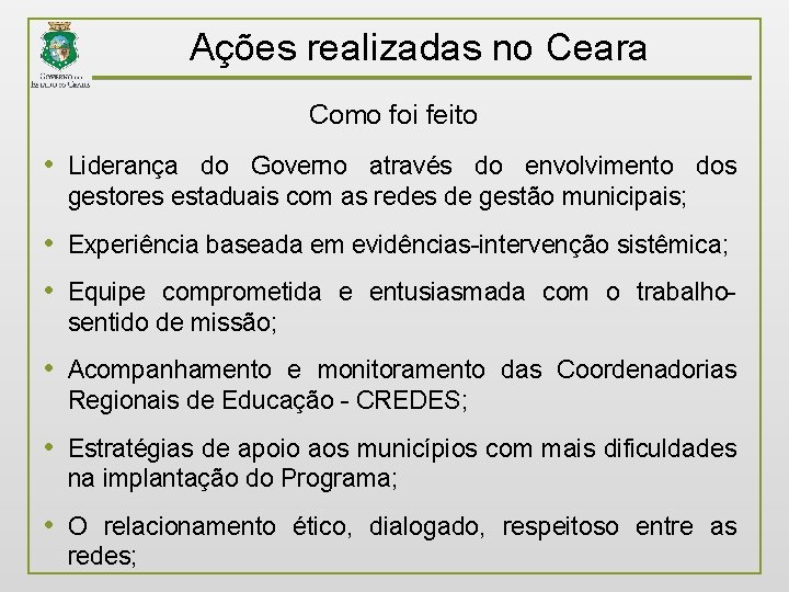 Ações realizadas no Ceara Como foi feito • Liderança do Governo através do envolvimento