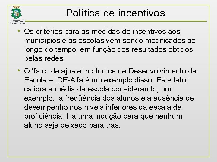 Política de incentivos • Os critérios para as medidas de incentivos aos municípios e