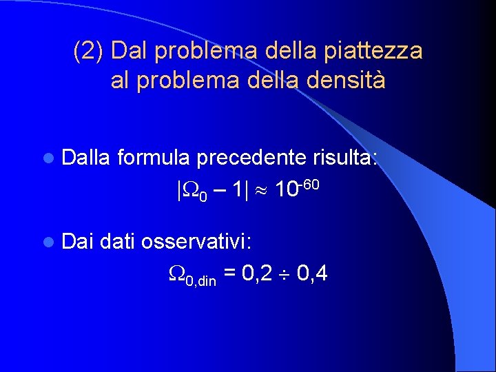 (2) Dal problema della piattezza al problema della densità l Dalla l Dai formula