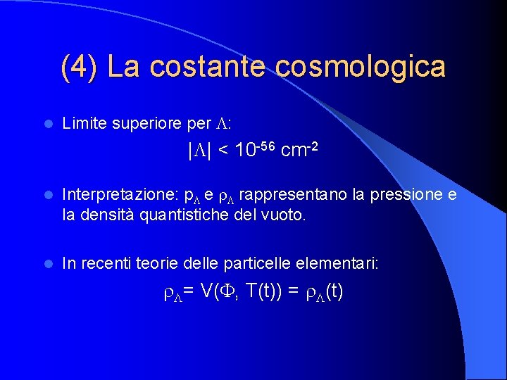 (4) La costante cosmologica l Limite superiore per L: |L| < 10 -56 cm-2