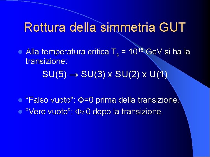 Rottura della simmetria GUT l Alla temperatura critica Tc = 1015 Ge. V si