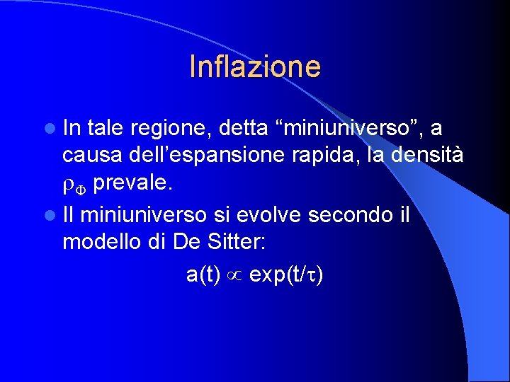 Inflazione l In tale regione, detta “miniuniverso”, a causa dell’espansione rapida, la densità r.