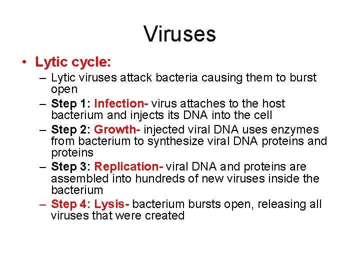 Viruses • Lytic cycle: – Lytic viruses attack bacteria causing them to burst open