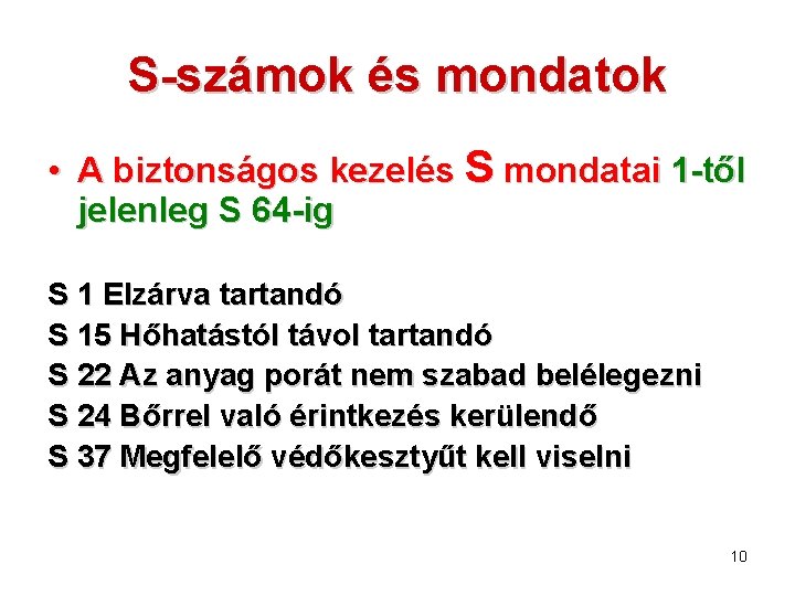 S-számok és mondatok • A biztonságos kezelés S mondatai 1 -től jelenleg S 64