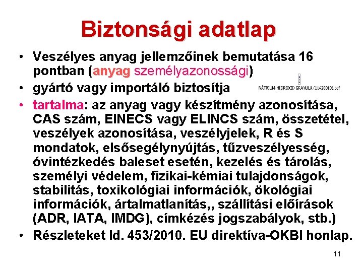 Biztonsági adatlap • Veszélyes anyag jellemzőinek bemutatása 16 pontban (anyag személyazonossági) személyazonossági • gyártó