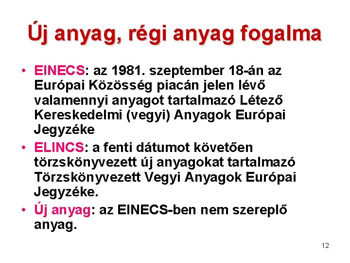 Új anyag, régi anyag fogalma • EINECS: az 1981. szeptember 18 -án az Európai