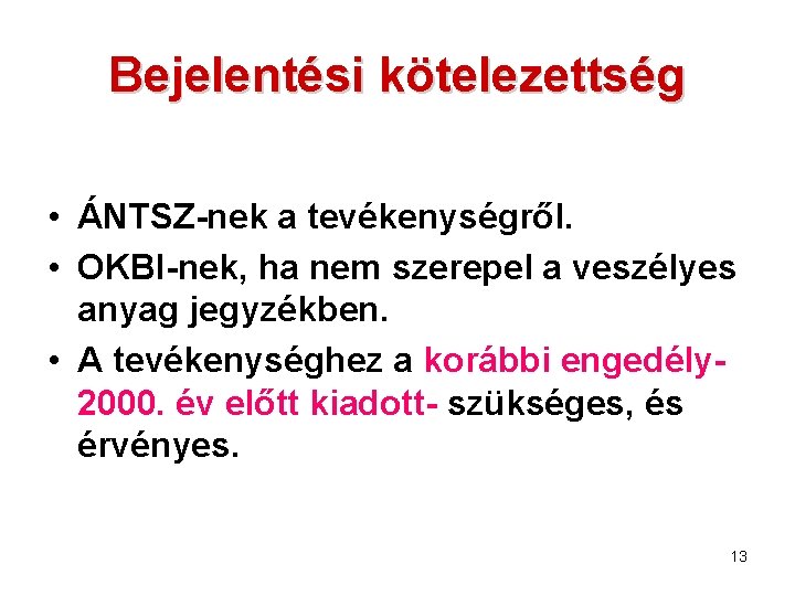 Bejelentési kötelezettség • ÁNTSZ-nek a tevékenységről. • OKBI-nek, ha nem szerepel a veszélyes anyag