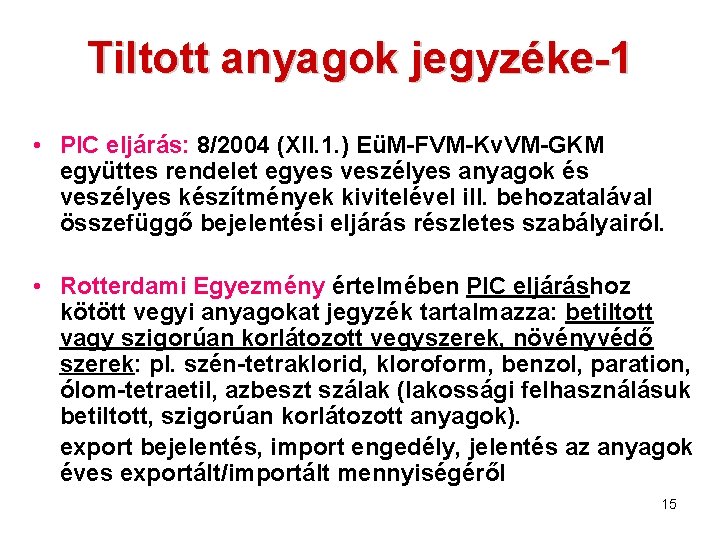Tiltott anyagok jegyzéke-1 • PIC eljárás: 8/2004 (XII. 1. ) EüM-FVM-Kv. VM-GKM együttes rendelet