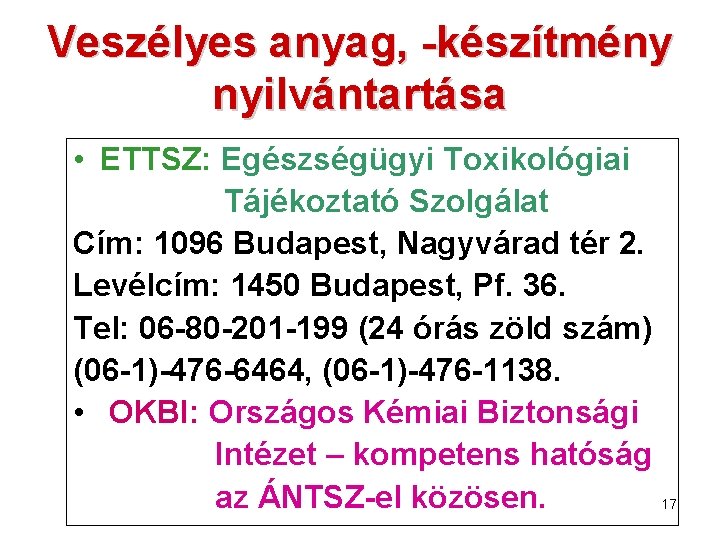 Veszélyes anyag, -készítmény nyilvántartása • ETTSZ: Egészségügyi Toxikológiai Tájékoztató Szolgálat Cím: 1096 Budapest, Nagyvárad