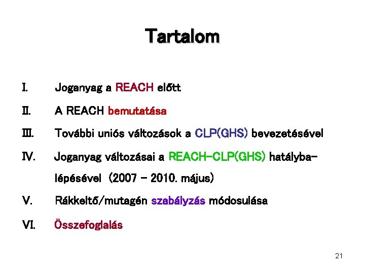 Tartalom I. Joganyag a REACH előtt II. A REACH bemutatása III. További uniós változások