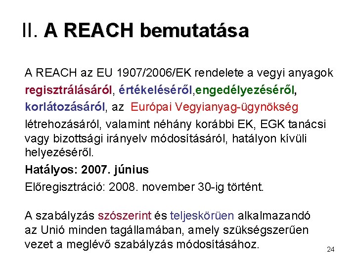 II. A REACH bemutatása A REACH az EU 1907/2006/EK rendelete a vegyi anyagok regisztrálásáról,