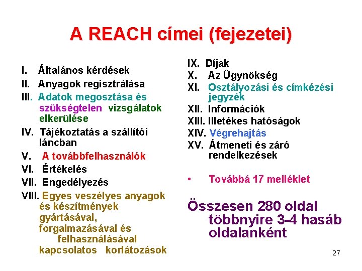 A REACH címei (fejezetei) I. Általános kérdések II. Anyagok regisztrálása III. Adatok megosztása és