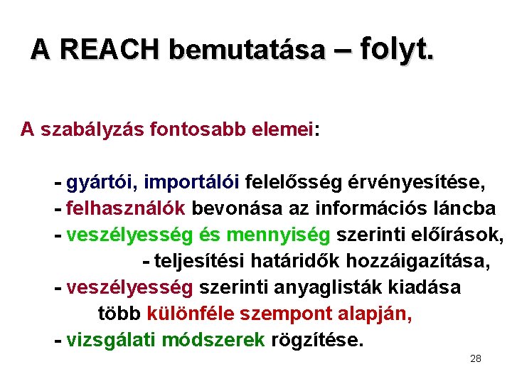 A REACH bemutatása – folyt. A szabályzás fontosabb elemei: - gyártói, importálói felelősség érvényesítése,