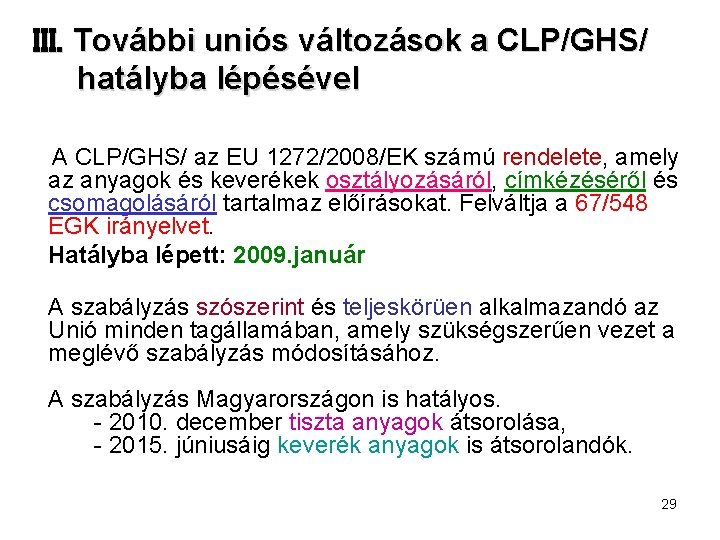 III. További uniós változások a CLP/GHS/ hatályba lépésével A CLP/GHS/ az EU 1272/2008/EK számú