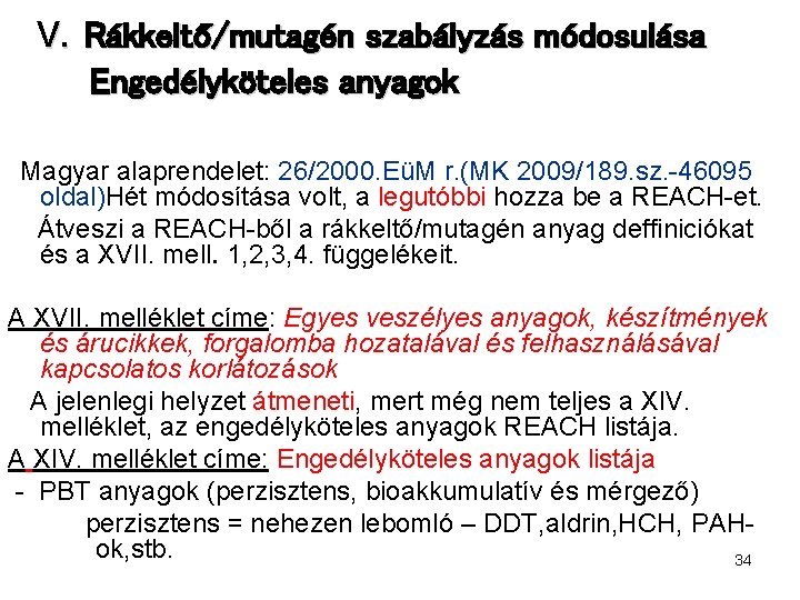 V. Rákkeltő/mutagén szabályzás módosulása Engedélyköteles anyagok Magyar alaprendelet: 26/2000. EüM r. (MK 2009/189. sz.
