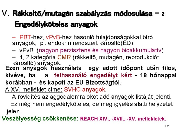 V. Rákkeltő/mutagén szabályzás módosulása – 2 Engedélyköteles anyagok – PBT-hez, v. Pv. B-hez hasonló