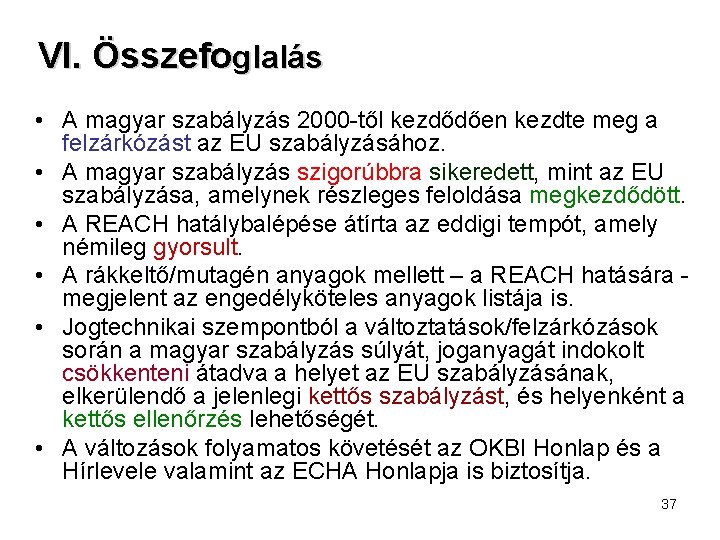 VI. Összefoglalás • A magyar szabályzás 2000 -től kezdődően kezdte meg a felzárkózást az