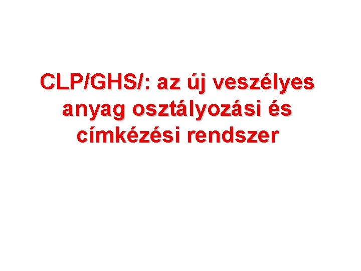 CLP/GHS/: az új veszélyes anyag osztályozási és címkézési rendszer 