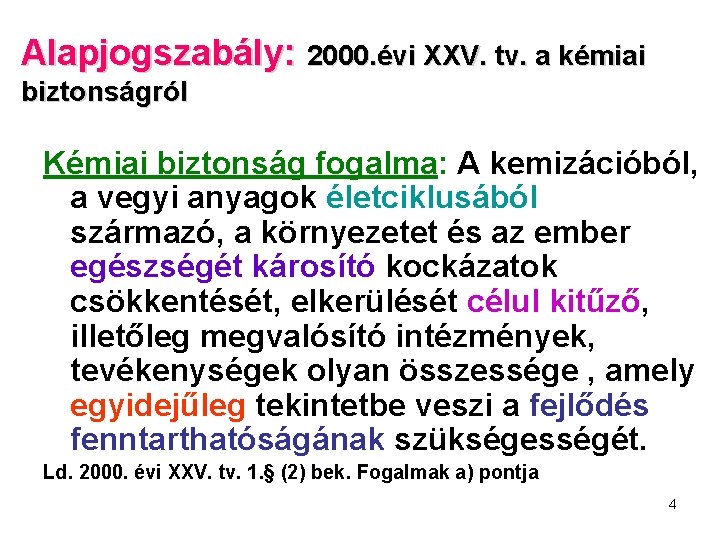 Alapjogszabály: 2000. évi XXV. tv. a kémiai biztonságról Kémiai biztonság fogalma: A kemizációból, a