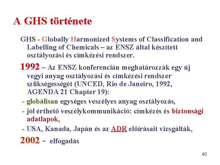 A GHS története GHS - Globally Harmonized Systems of Classification and Labelling of Chemicals