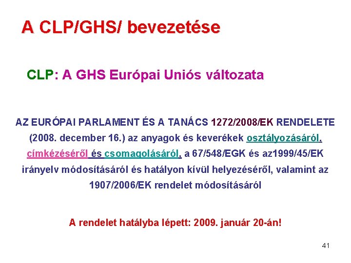 A CLP/GHS/ bevezetése CLP: A GHS Európai Uniós változata AZ EURÓPAI PARLAMENT ÉS A