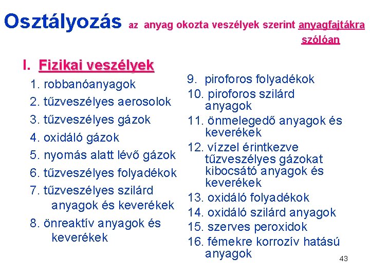 Osztályozás az anyag okozta veszélyek szerint anyagfajtákra szólóan I. Fizikai veszélyek 1. robbanóanyagok 2.