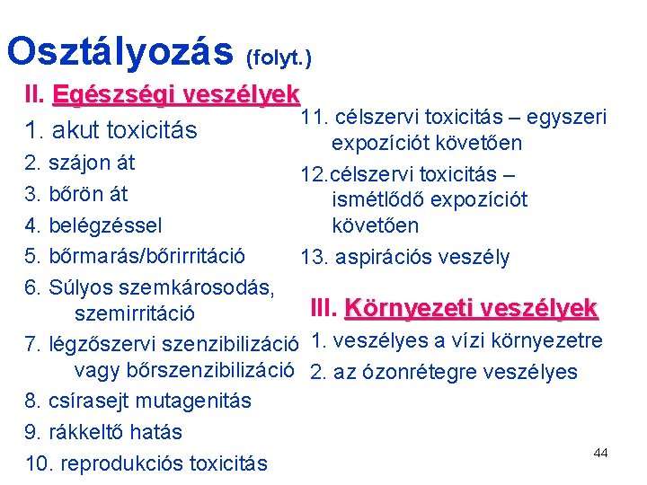 Osztályozás (folyt. ) II. Egészségi veszélyek 11. célszervi toxicitás – egyszeri 1. akut toxicitás