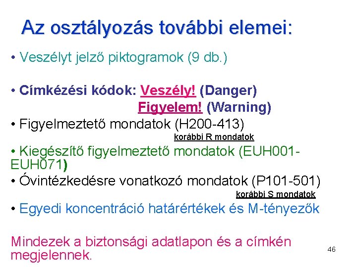 Az osztályozás további elemei: • Veszélyt jelző piktogramok (9 db. ) • Címkézési kódok: