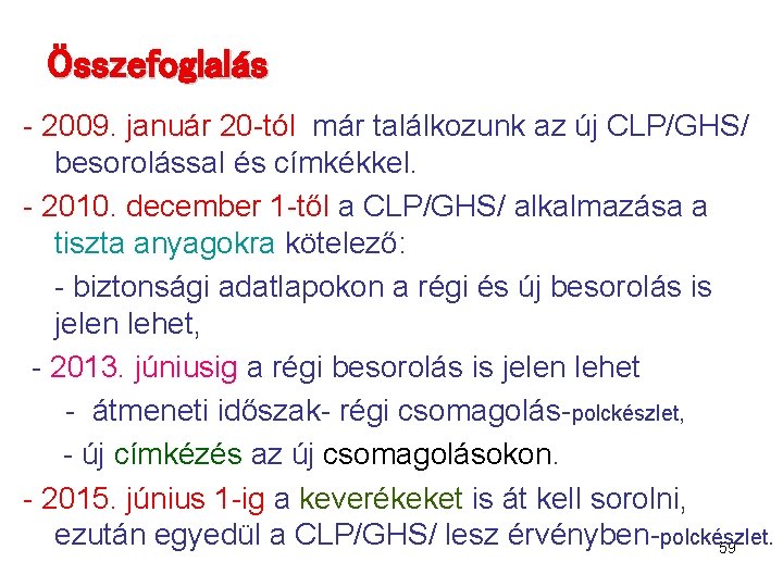 Összefoglalás - 2009. január 20 -tól már találkozunk az új CLP/GHS/ besorolással és címkékkel.