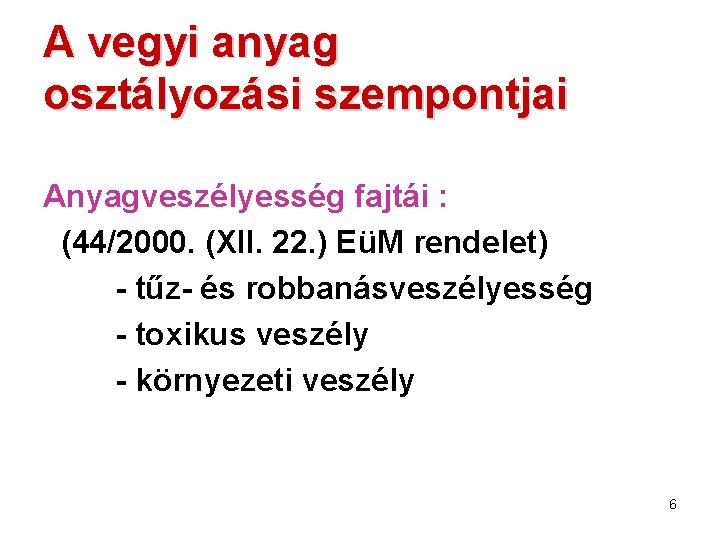A vegyi anyag osztályozási szempontjai Anyagveszélyesség fajtái : (44/2000. (XII. 22. ) EüM rendelet)