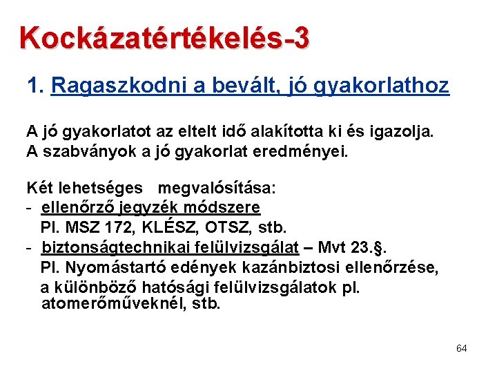 Kockázatértékelés-3 1. Ragaszkodni a bevált, jó gyakorlathoz A jó gyakorlatot az eltelt idő alakította