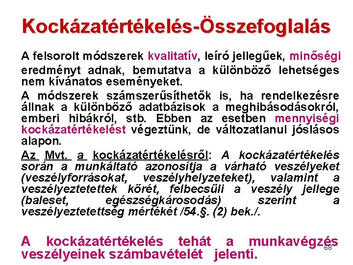 Kockázatértékelés-Összefoglalás A felsorolt módszerek kvalitatív, leíró jellegűek, minőségi eredményt adnak, bemutatva a különböző lehetséges