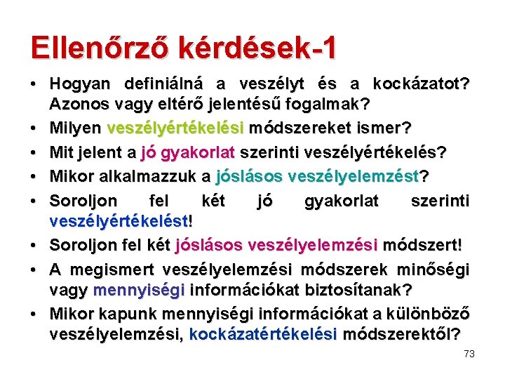 Ellenőrző kérdések-1 • Hogyan definiálná a veszélyt és a kockázatot? Azonos vagy eltérő jelentésű