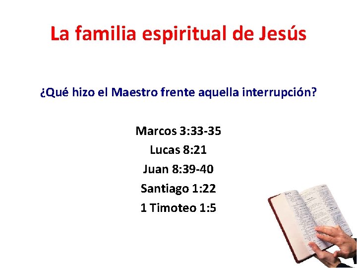 La familia espiritual de Jesús ¿Qué hizo el Maestro frente aquella interrupción? Marcos 3: