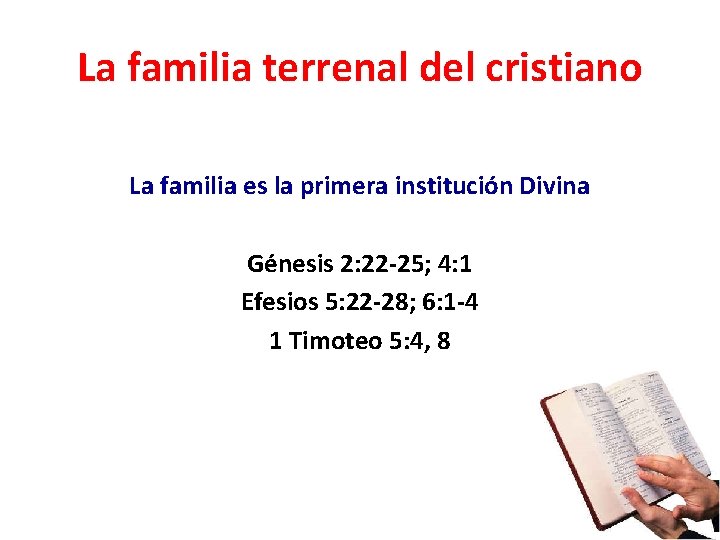 La familia terrenal del cristiano La familia es la primera institución Divina Génesis 2: