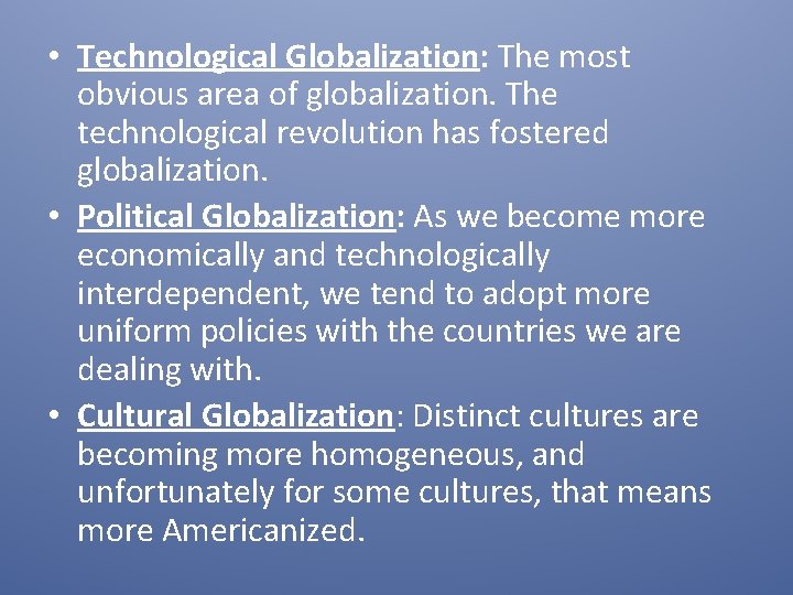  • Technological Globalization: The most obvious area of globalization. The technological revolution has