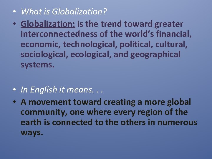  • What is Globalization? • Globalization: is the trend toward greater interconnectedness of