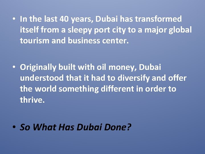  • In the last 40 years, Dubai has transformed itself from a sleepy