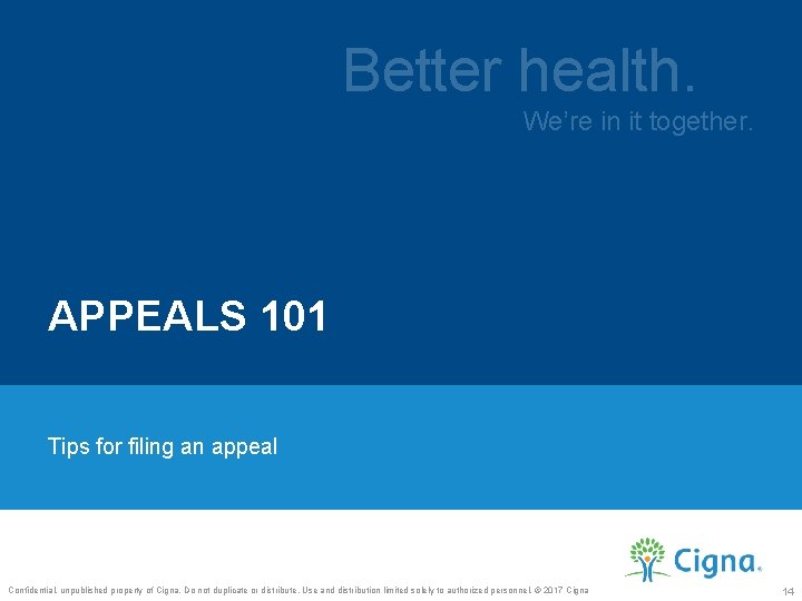 Better health. We’re in it together. APPEALS 101 Tips for filing an appeal Confidential,