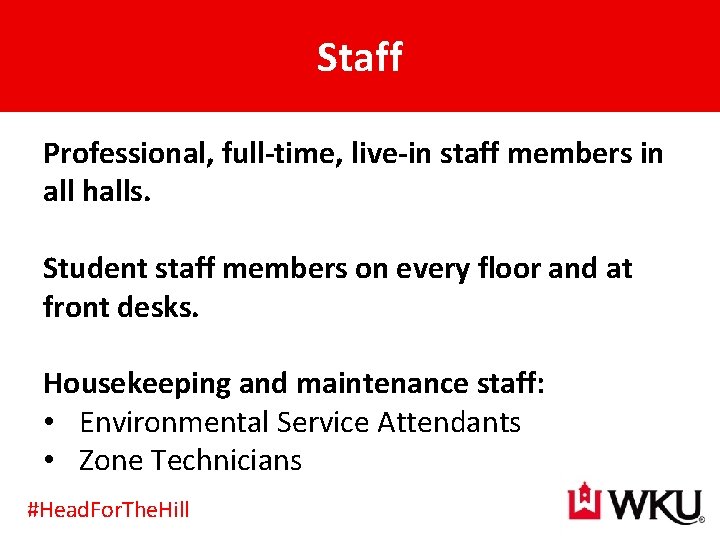 Staff Professional, full-time, live-in staff members in all halls. Student staff members on every