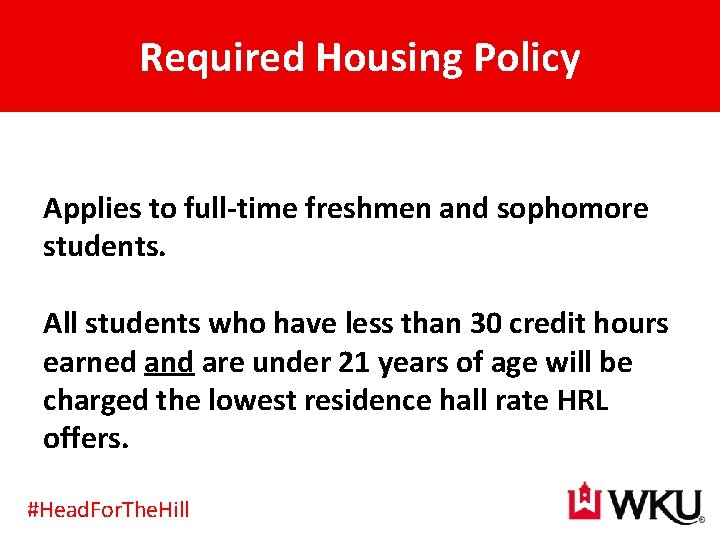 Required Housing Policy Applies to full-time freshmen and sophomore students. All students who have