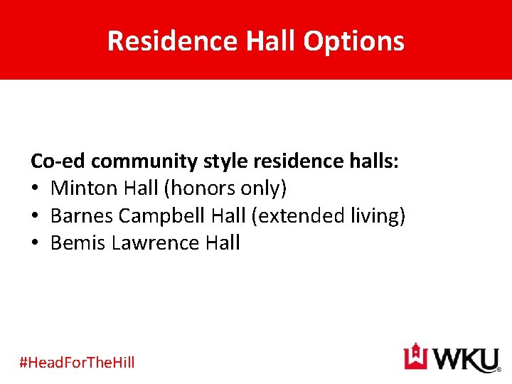 Residence Hall Options Co-ed community style residence halls: • Minton Hall (honors only) •