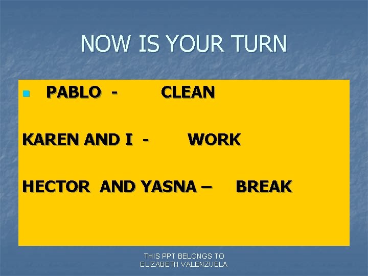 NOW IS YOUR TURN n PABLO - CLEAN KAREN AND I - WORK HECTOR