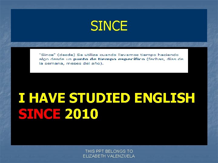 SINCE I HAVE STUDIED ENGLISH SINCE 2010 THIS PPT BELONGS TO ELIZABETH VALENZUELA 