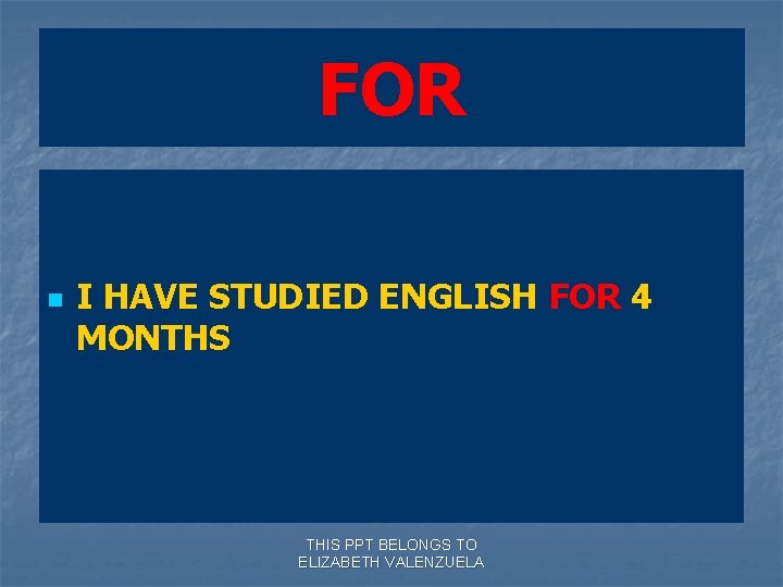 FOR n I HAVE STUDIED ENGLISH FOR 4 MONTHS THIS PPT BELONGS TO ELIZABETH